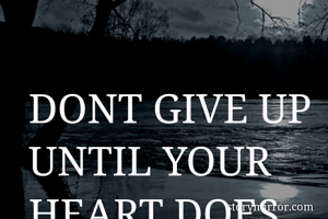 DONT GIVE UP...