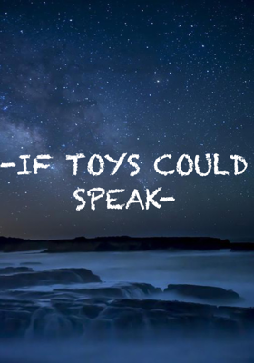 -IF TOYS COULD SPEAK-