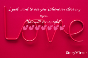  I just want to see you Whenever close my eyes.
You will come,right?
💕💕💕💕💕💕💕