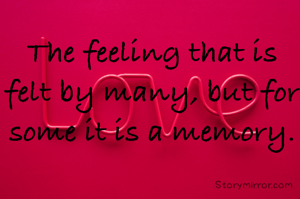 The feeling that is felt by many, but for some it is a memory.