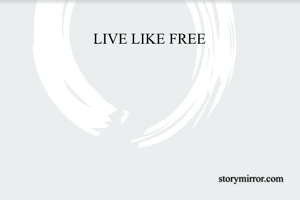 LIVE LIKE FREE