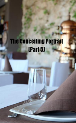 The Conceiting Portrait (Part 5)