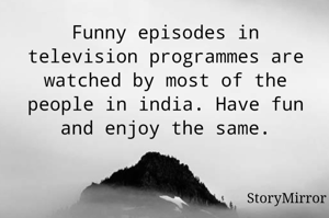 Funny episodes in television programmes are watched by most of the people in india. Have fun and enjoy the same.