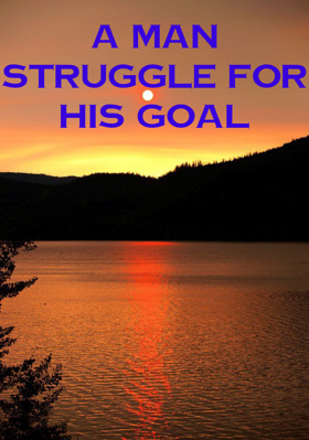 A Man Struggle For His Goal