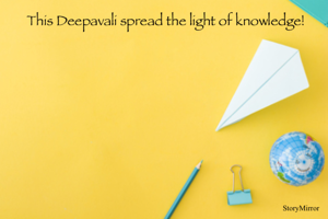 This Deepavali spread the light of knowledge!