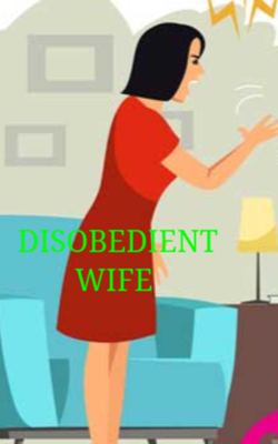 DISOBEDIENT WIFE