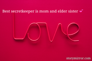 Best secretkeeper is mom and elder sister 💕