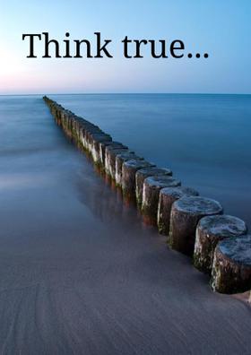 Think True...
