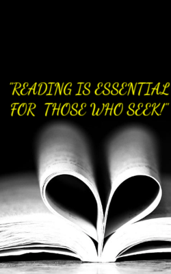 "READING IS ESSENTIAL FOR  THOSE WHO SEEK!"