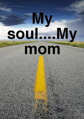 My Soul....My Mom