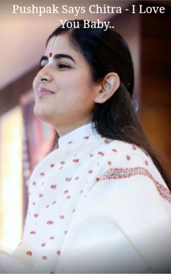 Pushpak Says Chitra - I Love You Baby..