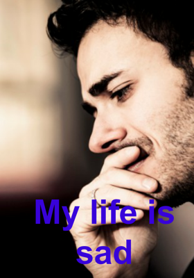 My Life Is Sad