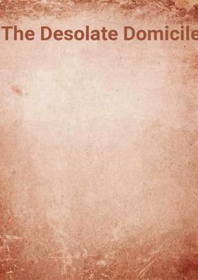 The Desolate Domicile