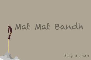 Mat Mat Bandh