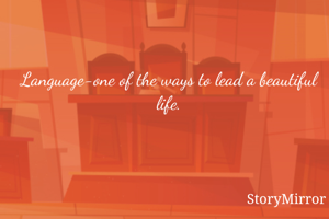Language-one of the ways to lead a beautiful life.