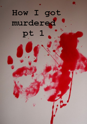 How I got murdered -  1