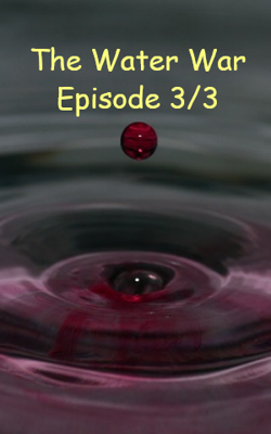 The Water War Episode 3/3