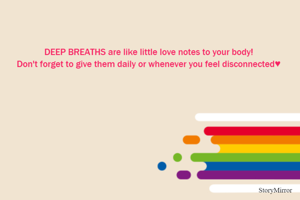 DEEP BREATHS are like little love notes to your body!
Don't forget to give them daily or whenever you feel disconnected♥