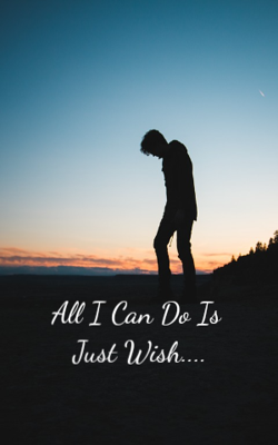 All I Can Do Is Just Wish