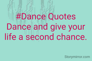 #Dance Quotes
Dance and give your life a second chance.
