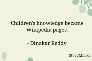 Children's knowledge became Wikipedia pages.

- Dinakar Reddy