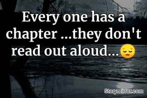 Every one has a chapter ...they don't read out aloud...😔