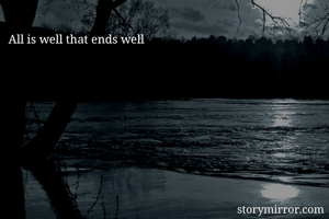All is well that ends well