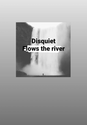 Disquiet Flows The River