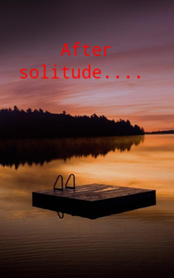 After Solitude....