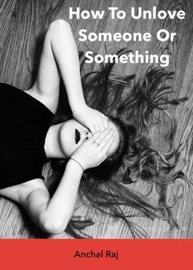 How To Unlove Someone Or Something 