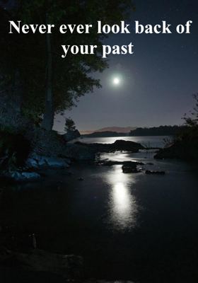 Never ever look back of your past