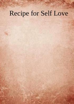 Recipe For Self Love
