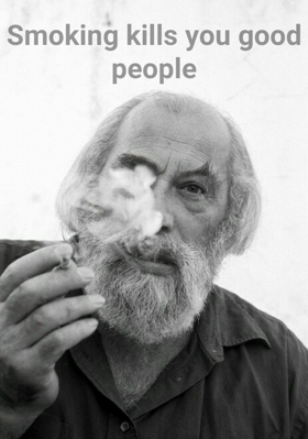 Smoking Kills You Good People