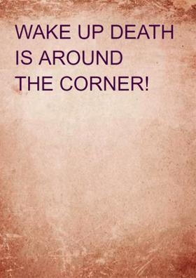 Wake Up, Death Is Around....