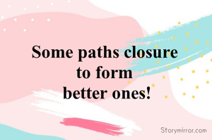 Some paths closure 
to form 
better ones!