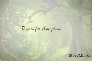 Time is for champions 
