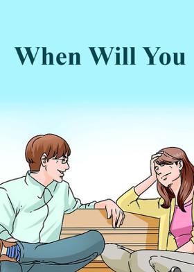 When Will You