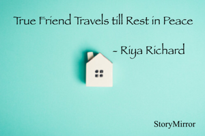 True Friend Travels till Rest in Peace