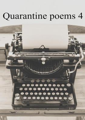 Quarantine Poems 4
