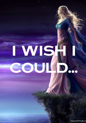I Wish I Could...