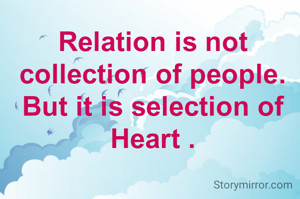 Relation is not collection of people.
But it is selection of Heart .