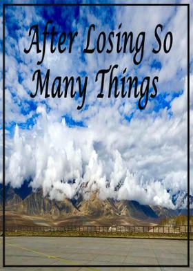 After Losing So Many Things