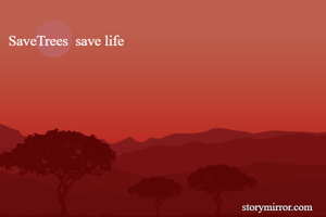 SaveTrees  save life