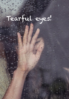 Tearful eyes