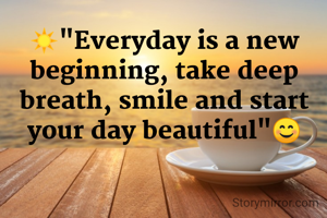☀️"Everyday is a new
beginning, take deep breath, smile and start your day beautiful"😊