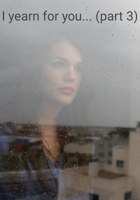 I Yearn For You... (Part 3)