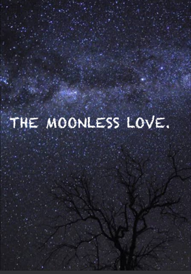 THE MOONLESS LOVE