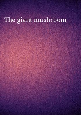 The Giant Mushroom