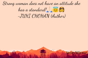 Strong woman does not have an attitude she has a standard!🙏🏻😇👸
-JUHI CHOHAN (Author)