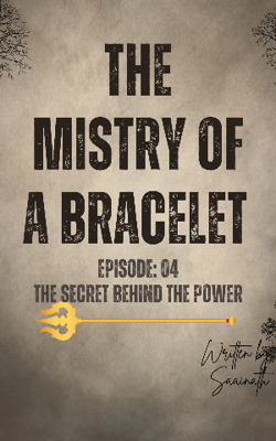 The Mistry of a Bracelet: Episode 05